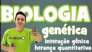 Biologia  Genética Interação Gênica Herança Quantitativa [upl. by Eecrad18]