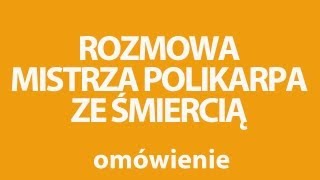 ROZMOWA MISTRZA POLIKARPA ZE ŚMIERCIĄ  opracowanie [upl. by Notlit]