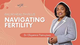 Navigating Fertility  DrOluyemisi Famuyiwa [upl. by Moran]