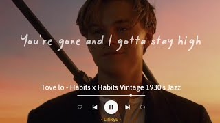 Tove Lo  Habits x Habits Vintage 1930s Jazz Lyrics Terjemahan TikTok Song  I gotta stay high [upl. by Kresic]