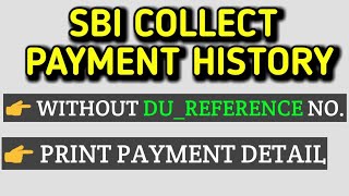 SBI COLLECT PAYMENT HISTORY  PRINT THE RECEIPT FROM SBI COLLECT  Without DU Number how to know pay [upl. by Ticknor120]