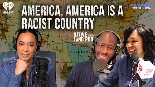 America America IS a Racist Country  Native Land Pod [upl. by Mycah452]