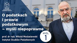 O podatkach i prawie podatkowym  myśli niepoprawne Myśl 1 prof dr hab Witold Modzelewski [upl. by Hart]