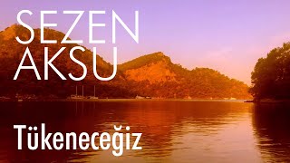 Sezen Aksu  Tükeneceğiz Lyrics  Şarkı Sözleri [upl. by Katina828]