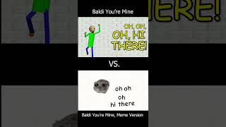 Baldi Youre Mine Meme Version  My Own Version [upl. by Rennerb721]