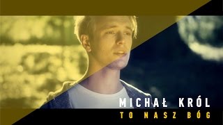 To nasz Bóg  Michał Król Music Video [upl. by Jezabel]