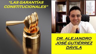 EXPLICACIÓN SOBRE QUE SON quotLAS GARANTÍAS CONSTITUCIONALESquot DR ALEJANDRO JOSÉ GUTIÉRREZ DÁVILA [upl. by Halvaard891]