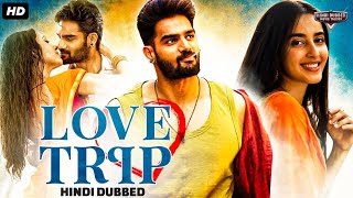 LOVE TRIP  Blockbuster Hindi Dubbed Full Romantic Movie  Kartikeya G Simrat Kaur  South Movie [upl. by Krawczyk]