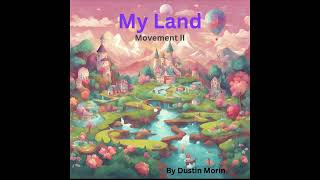 My Land  Movements IIV by Dustin Morin [upl. by Yrehc890]