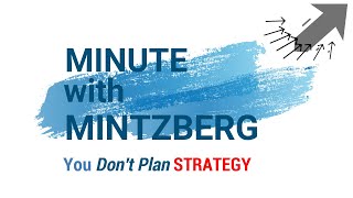 Minute with Mintzberg 20 Dont Plan STRATEGY [upl. by Ylrebma]