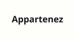 How to pronounce Appartenez [upl. by Bowes]