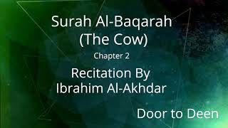 Surah AlBaqarah The Cow Ibrahim AlAkhdar Quran Recitation [upl. by Pollie]