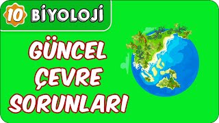 Güncel Çevre Sorunları  10 Sınıf Biyoloji [upl. by Larimore728]