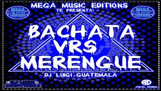 Bachata Vrs MerengueDj Luigi GuatemalaMega Músic Editions [upl. by Gabie]