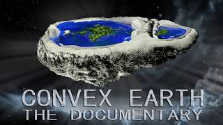 Convex Earth  The Documentary  The Flat Earth Scientific Proof [upl. by Mlohsihc111]