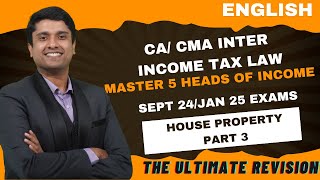 CA CMA INTER INCOME TAX MARATHON FOR SEPT 24  JAN 25 EXAMS  5 HEADS OF INCOME HOUSE PROPERTY  3 [upl. by Anaik]