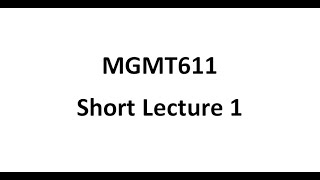 Mgmt611 Short Lecture 1 [upl. by Ardnu]