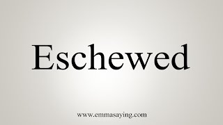 How To Say Eschewed [upl. by Scharff]