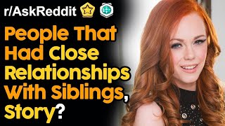 People That Had Close Relationships With Siblings Reddit Stories [upl. by Marcelia541]