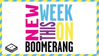 New This Week  13 New Show Episodes  Boomerang Official [upl. by Ttegirb239]