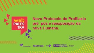 Webpalestra Novo Protocolo de Profilaxia pré pós e reexposição da Raiva Humana [upl. by Noicpecnoc]