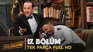 TOLGSHOW 17 Bölüm  Tek Parça Full HD [upl. by Menis]