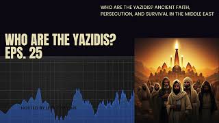 Who Are the Yazidis Ancient Faith Persecution and Survival in the Middle East [upl. by Everest]