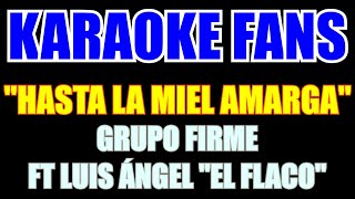 Hasta La Miel Amarga  Karaoke  Grupo Firme  El Flaco [upl. by Teplitz829]