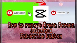 How to remove Green Screen Animated Subscribe Button using CAPCUT  Very Easy  Lou Guzman [upl. by Llecrep]