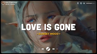 Love Is Gone  Sad songs playlist for depressed people  Depressing songs to cry to at 3am [upl. by Retla]