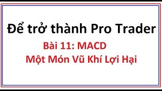 Để trở thành Pro Trader Bài 11 Chỉ số MACD là gì Hướng dẫn sử dụng công cụ chỉ báo MACD chi tiết [upl. by Einnaj]