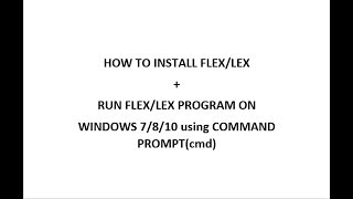 How to install FLEX on Windows  Run FLEX Program using cmd [upl. by Ytsur]