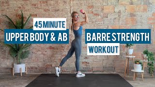 45 Minute Upper Body and Core Barre Strength Workout  Low Impact  Barre Inspired [upl. by Kimberley674]