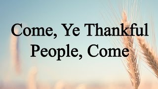 Come Ye Thankful People Come Hymn Charts with Lyrics Contemporary [upl. by Ibocaj]