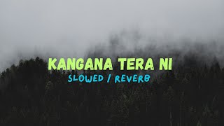 Kangana Tera Ni  slowed  reverb [upl. by Lassiter]