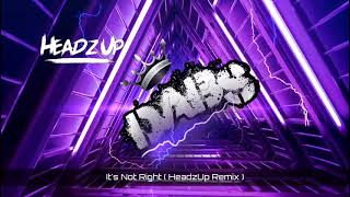 Its Not Right  HeadzUp Remix  🔥🔥🔥🔥🔥 [upl. by Cerracchio]