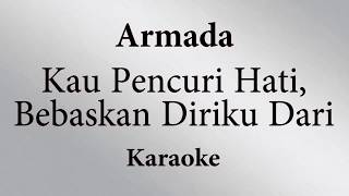 ARMADA  KAU PENCURI HATI BEBASKAN DIRIKU DARI  KARAOKE POP INDONESIA TANPA VOKAL  LIRIK [upl. by Hicks324]