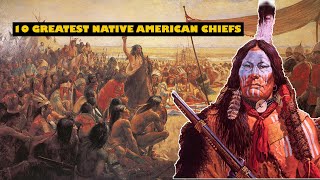 Top 10 Greatest Native American Chiefs and Leaders Legends of Courage and Resistance [upl. by Atiz]