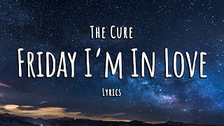 The Cure  Friday Im in Love Lyrics [upl. by Meer]