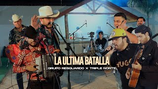 La Ultima Batalla  Grupo Resguardo X Triple Norte Video En Vivo [upl. by Drazze947]