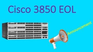 Cisco 3850 EOLEOS Announcement [upl. by Nnylkcaj111]