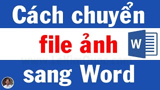 📝 Hướng dẫn chuyển file ảnh sang văn bản Word có thể chỉnh sửa được [upl. by Belak]