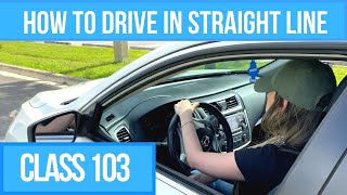 How to Drive a Car in a Straight Line Driving Class 103 for New Drivers [upl. by Esilahc]