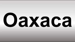 How to Pronounce Oaxaca [upl. by Macomber]