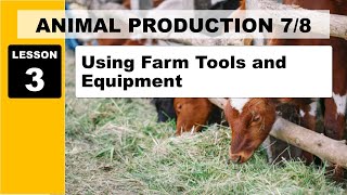 TLE 78 ANIMAL PRODUCTION LESSON 3 USING FARM TOOLS AND EQUIPMENT [upl. by Hayward185]