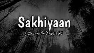 Sakhiyaan slowedReverb  Maninder Buttar [upl. by Sila559]