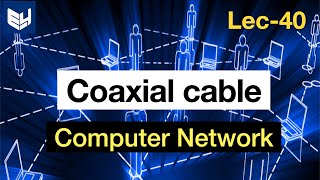 Coaxial Cable  Guided Media  CN  Computer Networks  Lec  40  Bhanu Priya [upl. by Yetty553]