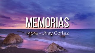 Mora Jhay Cortez  Memorias LetraLyrics [upl. by Ttik924]