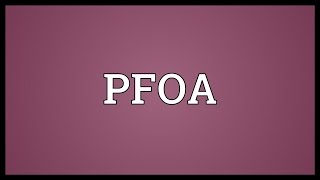 PFOA Meaning [upl. by Hanleigh]