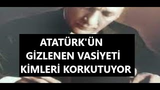 ATATÜRKÜN GİZLENEN VASİYETİ KİMLERİ KORKUTUYOR [upl. by Rephotsirhc425]